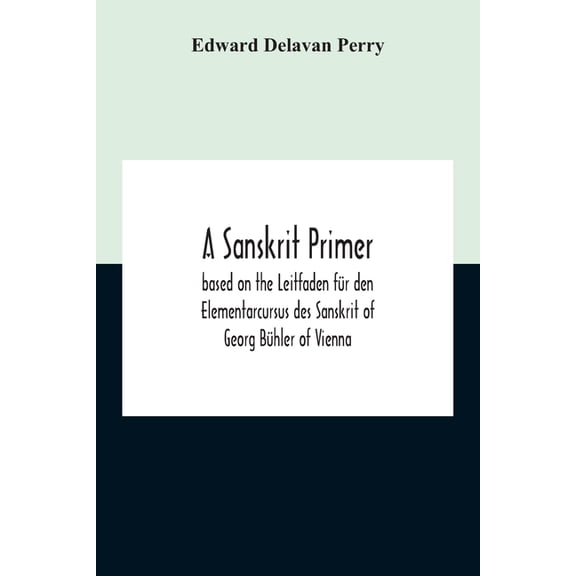A Sanskrit Primer; Based On The Leitfaden Für Den Elementarcursus Des Sanskrit Of Georg Bühler Of Vienna, (Paperback)