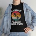thumbnail image 3 of We Interrupt This Marriage To Bring You Fishing Season Funny T-Shirt, 3 of 4