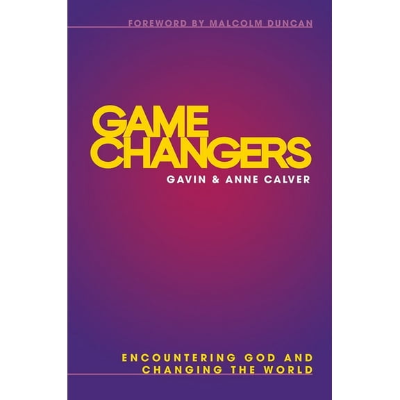 Game Changers: Encountering God and Changing the World, (Paperback)