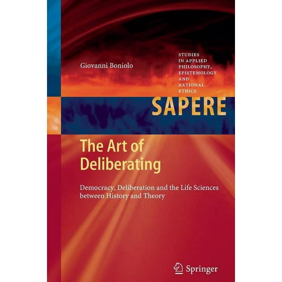 The Art of Deliberating: Democracy, Deliberation and the Life Sciences Between History and Theory (2012)