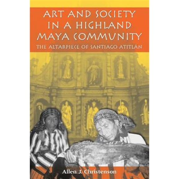 Pre-Owned Art and Society in a Highland Maya Community: The Altarpiece of Santiago Atitlan (The Linda Schele Series in Maya and Pre-Columbian Studies) Paperback