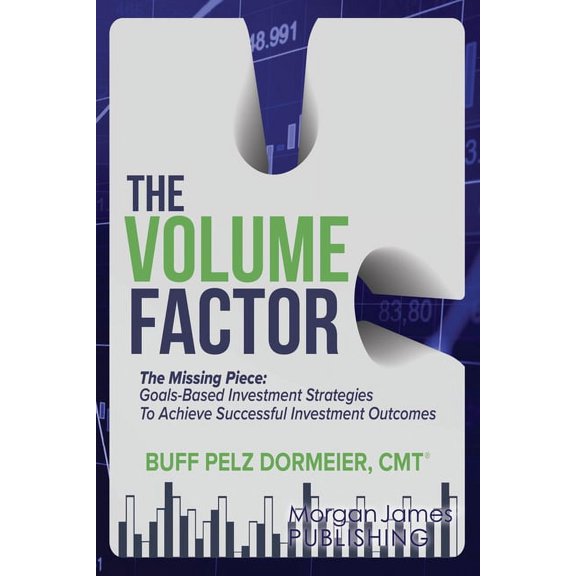 The Volume Factor: The Missing Piece: Goals-Based Investment Strategies to Achieve Successful Investment Outcomes, (Paperback)