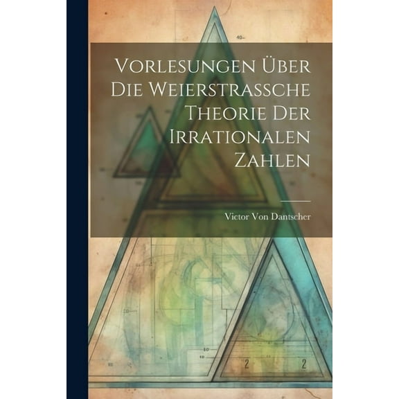 Vorlesungen Über Die Weierstrassche Theorie Der Irrationalen Zahlen (Paperback)
