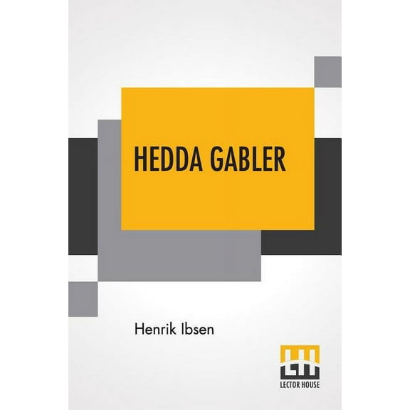 Hedda Gabler: Play In Four Acts Translated By Edmund Gosse And William Archer, (Paperback)
