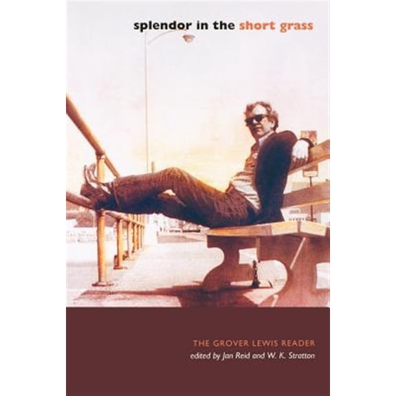 Pre-Owned Splendor in the Short Grass: The Grover Lewis Reader, (Paperback)