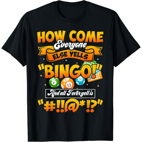 How Come Everyone Else Yells Bingo Lucky Bingo Quote T-Shirt
