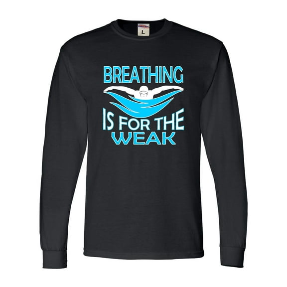 Adult Breathing Is For The Weak Funny Swimmer Long Sleeve T-Shirt