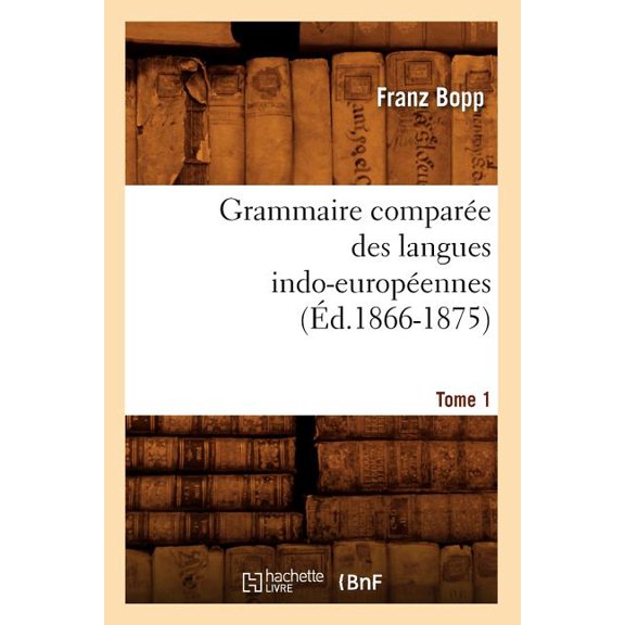Langues Grammaire ComparÃ©e Des Langues Indo-EuropÃ©ennes. Tome 1 (Ãd.1866-1875), (Paperback)