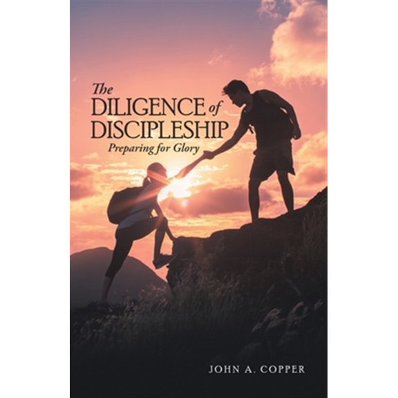 Pre-Owned The Diligence of Discipleship: Preparing for Glory Paperback