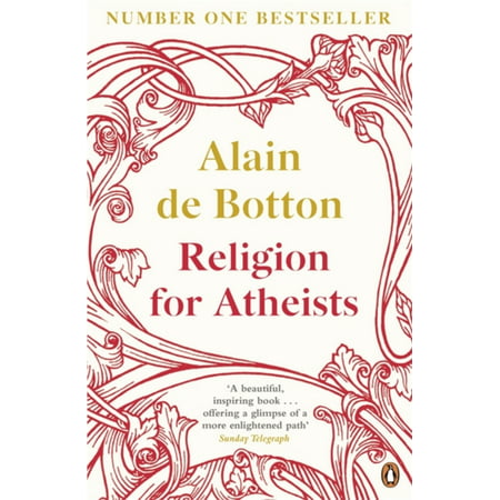 Religion for Atheists : A Non-Believer's Guide to the Uses of Religion. Alain de (Best Atheist Debates Of All Time)