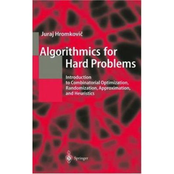 Pre-Owned Algorithmics for Hard Problems: Introduction to Combinatorial Optimization, Randomization, Approximation, and Heuristics (Texts in Theoretical Comput... (Hardcover) 3540668608 9783540668602