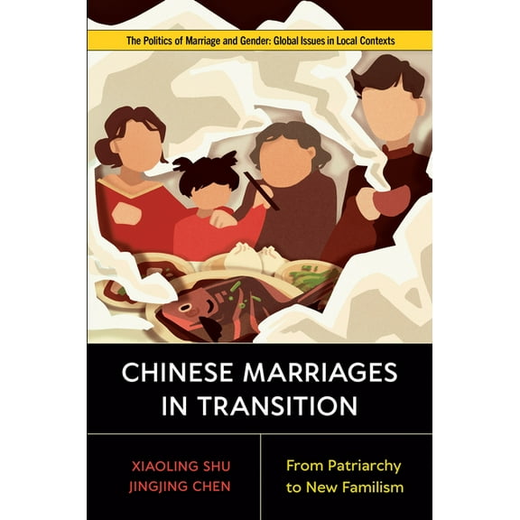 Politics of Marriage and Gender: Global Chinese Marriages in Transition: From Patriarchy to New Familism, (Paperback)