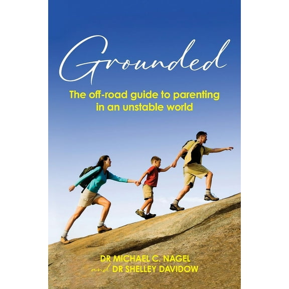 Grounded: The off-road guide to parenting in an unstable world, (Paperback)