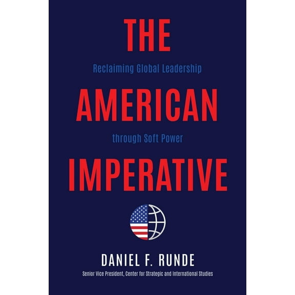 The American Imperative: Reclaiming Global Leadership Through Soft Power, (Hardcover)