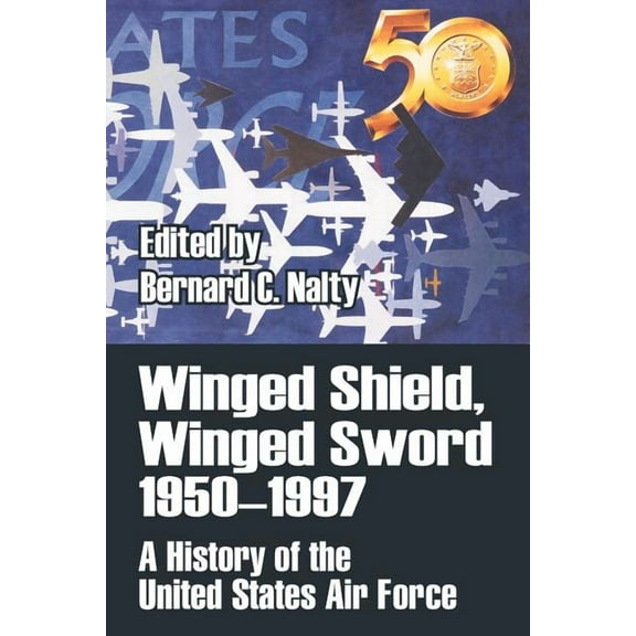 Winged Shield, Winged Sword 1950-1997: A History of the United States Air Force (Paperback)