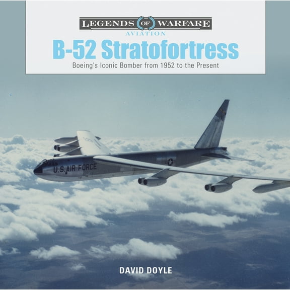 Legends of Warfare: Aviation B-52 Stratofortress: Boeing's Iconic Bomber from 1952 to the Present, Book 8, (Hardcover)