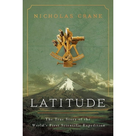 Latitude: The True Story of the World's First Scientific Expedition, (Hardcover)