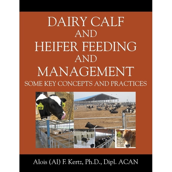 Dairy Calf and Heifer Feeding and Management: Some Key Concepts and Practices, (Paperback)