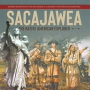 Sacajawea: The Native American Explorer Women Biographies for Kids Grade 5 Children's Historical Biographies (Paperback)