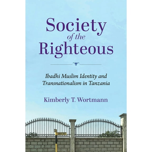 Framing the Global Society of the Righteous: Ibadhi Muslim Identity and Transnationalism in Tanzania, (Paperback)