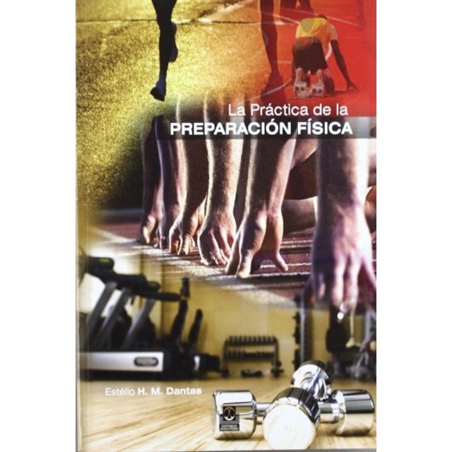 Libro La Practica De La Preparacion Fisica Tapa Blanda, Autor Estelio H. M. Dantas (estelio Henrique Martin Dantas), Editorial Paidotribo