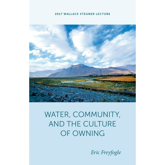 Wallace Stegner Lecture: Water, Community, and the Culture of Owning (Paperback)