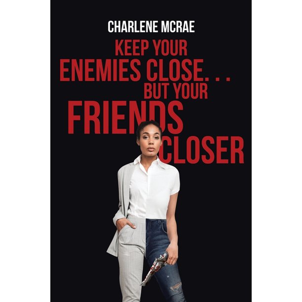Keep Your Enemies Close. . . But Your Friends Closer (Paperback
