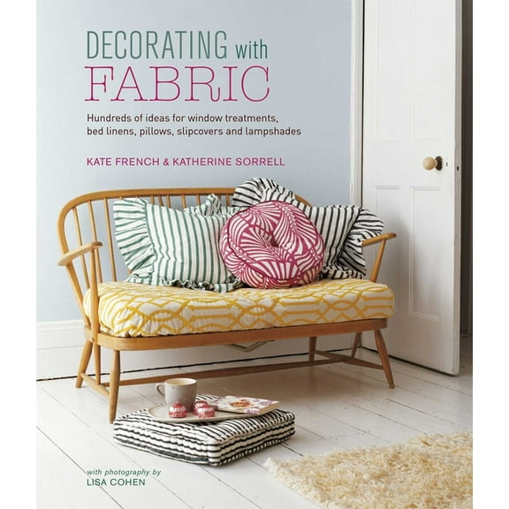 Decorating with Fabric : Hundreds of ideas for window treatments, bed linens, pillows, slipcovers and lampshades (Hardcover)