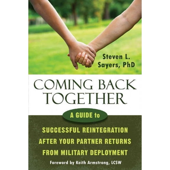 Coming Back Together : A Guide to Successful Reintegration After Your Partner Returns from Military Deployment (Paperback)