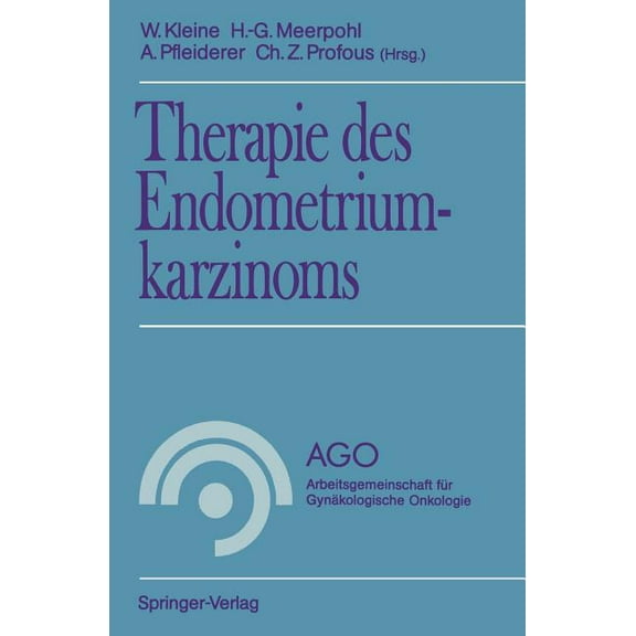Ago Arbeitsgemeinschaft FÃ¼r GynÃ¤kologisc Therapie Des Endometriumkarzinoms, (Paperback)