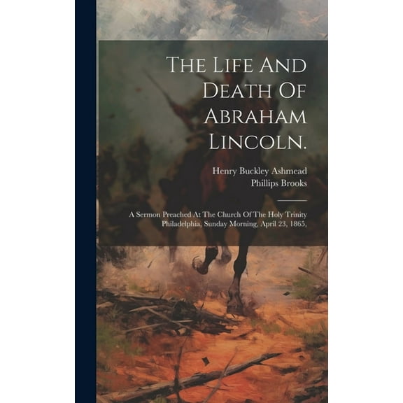 The Life And Death Of Abraham Lincoln. (Hardcover)