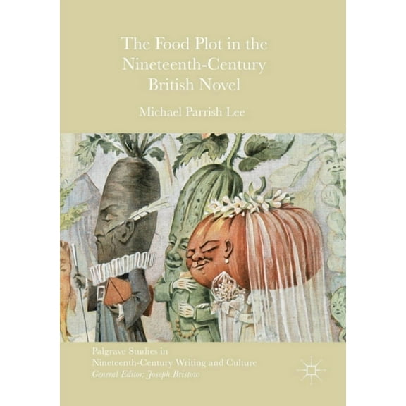 Palgrave Studies in Nineteenth-Century W The Food Plot in the Nineteenth-Century British Novel, (Paperback)