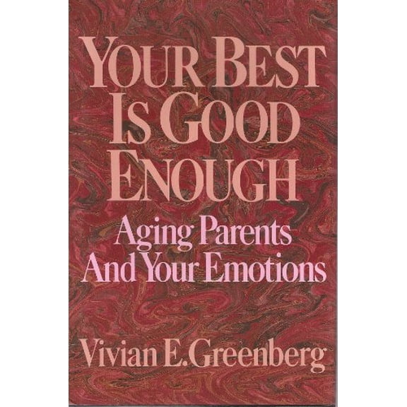 Pre-Owned Your Best is Good Enough: Aging Parents and Your Emotions (Hardcover) 0669213322 9780669213324