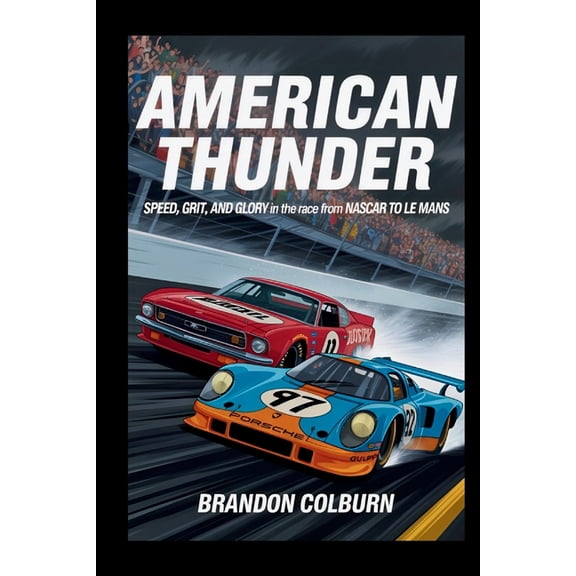 American Thunder: Speed, Grit, And Glory In The Race From NASCAR To Le Mans, (Paperback)