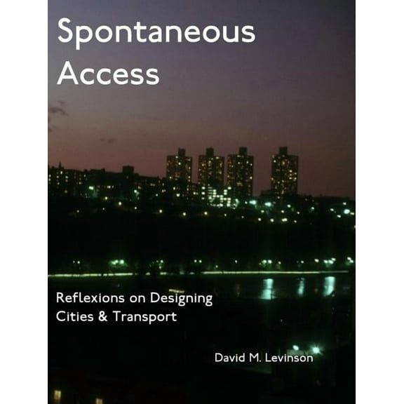 Spontaneous Access: Reflexions on Designing Cities and Transport, (Hardcover)