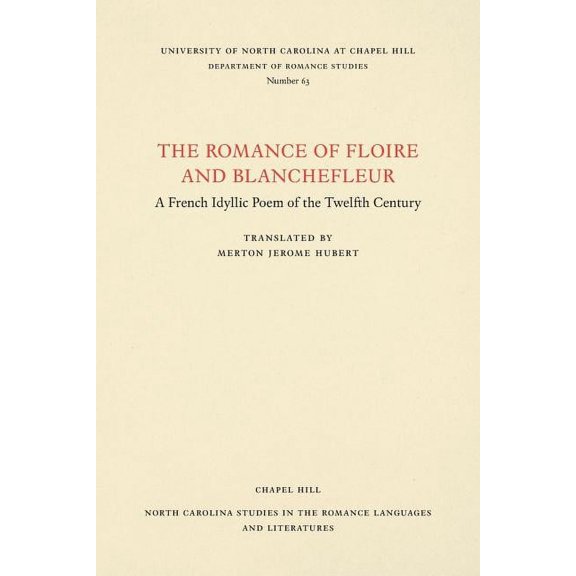 North Carolina Studies in the Romance La The Romance of Floire and Blanchefleur: A French Idyllic Poem of the Twelfth Century, Book 63, (Paperback)