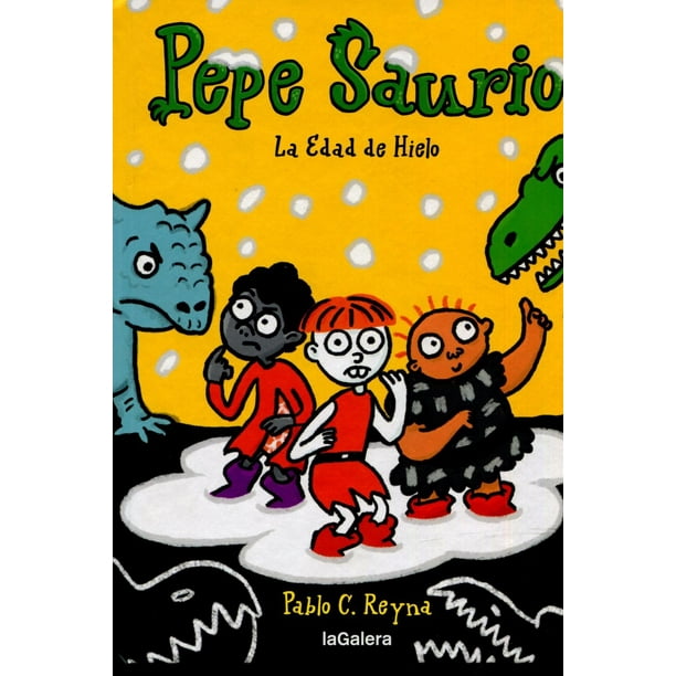 Libro La Edad De Hielo (pepe Saurio 3) Tapa Blanda, Autor Pablo C. Reyna, Editorial Editorial La Galera