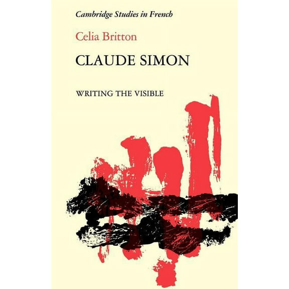 Cambridge Studies in French Claude Simon: Writing the Visible, Book 20, (Paperback)
