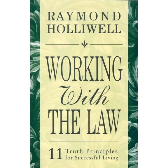 Working with the Law: 11 Truth Principles for Successful Living, (Paperback)