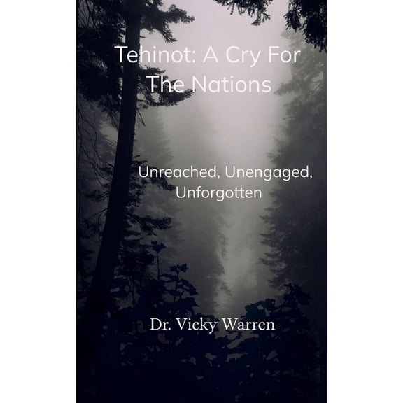 Tehinot: A Cry For The Nations Unengaged, Unreached, Unforgotten, (Paperback)