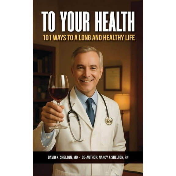 To Your Health: 101 Ways to a Long and Healthy Life, (Hardcover)