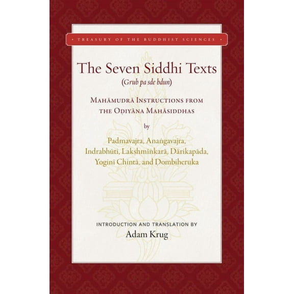 Treasury of the Buddhist Sciences The Seven Siddhi Texts: Mahamudra Instructions from the Odiyana Mahasiddhas, (Hardcover)