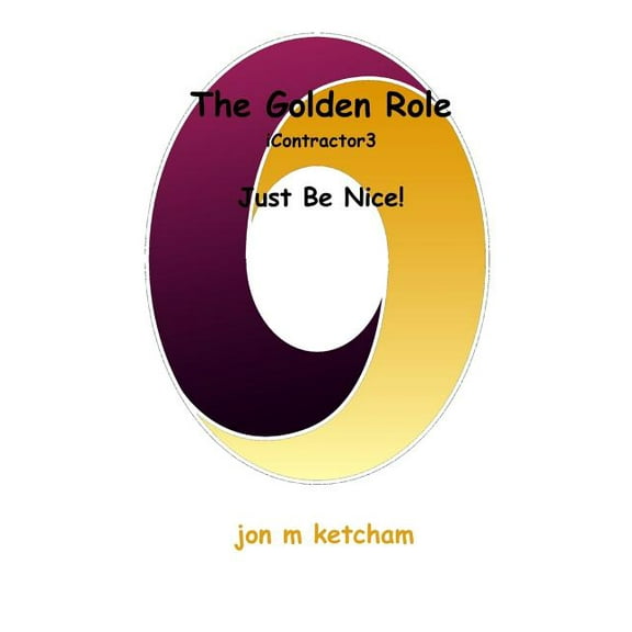 Icontractor The Golden Role: Just Be Nice!, Book 3, (Paperback)