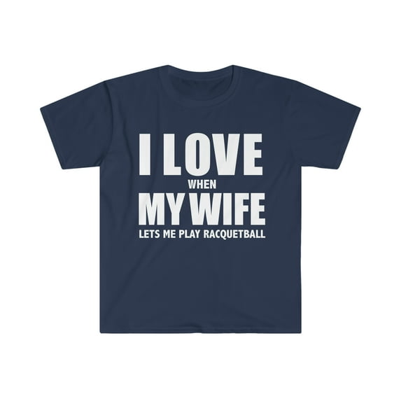 Love my wife she lets me play racquetball whipped Unisex T-shirt S-3XL
