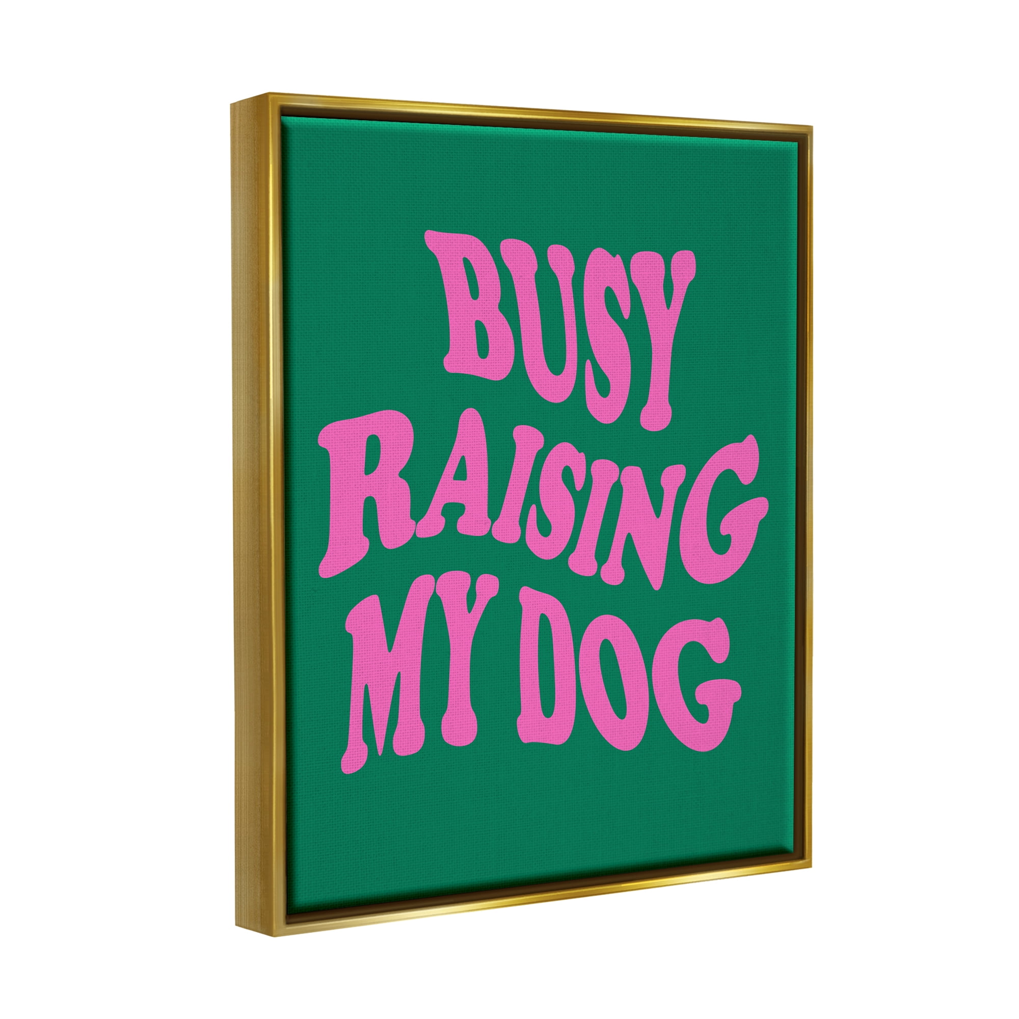 Stupell Industries Raising My Dog Phrase Inspirational Painting Gold Floater Framed Canvas Art Print Wall Art, 17 x 21