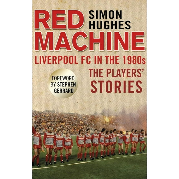 Red Machine : Liverpool FC in the '80s: The Players' Stories (Paperback)