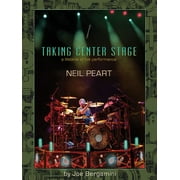 JOE BERGAMINI Neil Peart: Taking Center Stage: A Lifetime of Live Performance (Paperback)