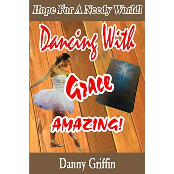 Pre-Owned Dancing With Grace Amazing!: Hope For A Needy World (Paperback) 1790725208 9781790725205