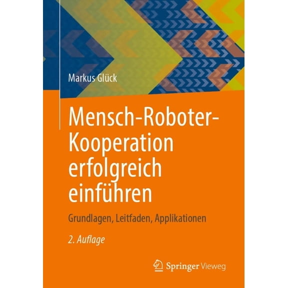 Mensch-Roboter-Kooperation Erfolgreich Einführen: Grundlagen, Leitfaden, Applikationen, (Paperback)