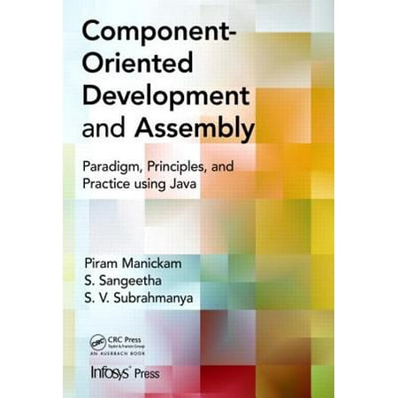 Component- Oriented Development and Assembly : Paradigm, Principles, and Practice Using